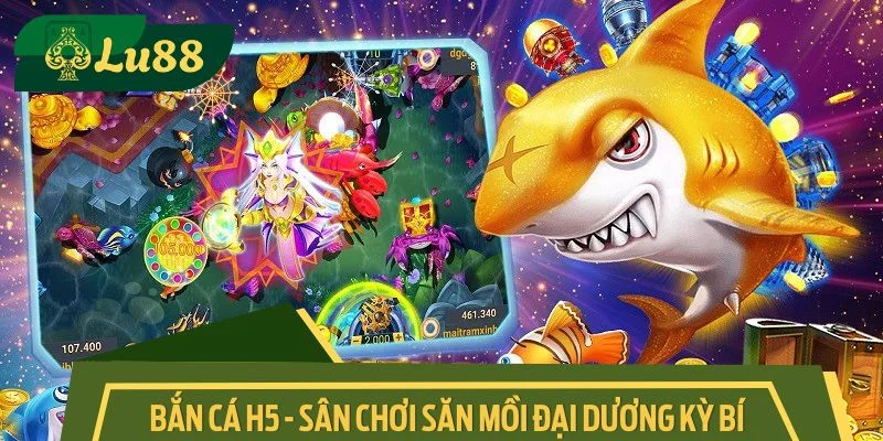 Bắn cá H5 - Sân chơi săn mồi đại dương kỳ bí