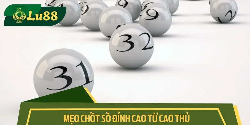 Mẹo chốt số đỉnh cao từ kinh nghiệm cao thủ